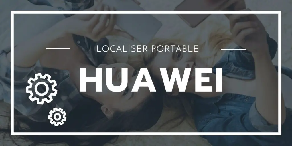 Localiser Téléphone Huawei